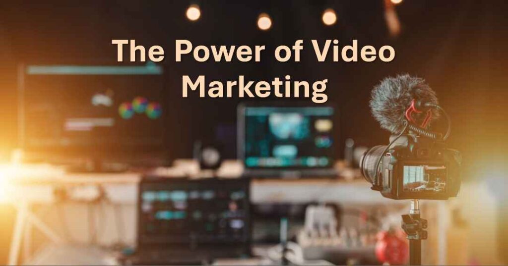 The Power of Video Marketing